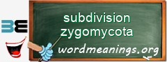 WordMeaning blackboard for subdivision zygomycota